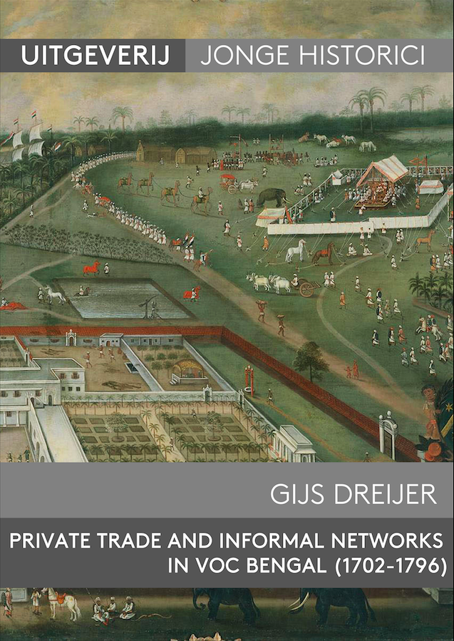 Gijs Dreijer, Private Trade and Informal Networks in VOC Bengal (1702-1796)