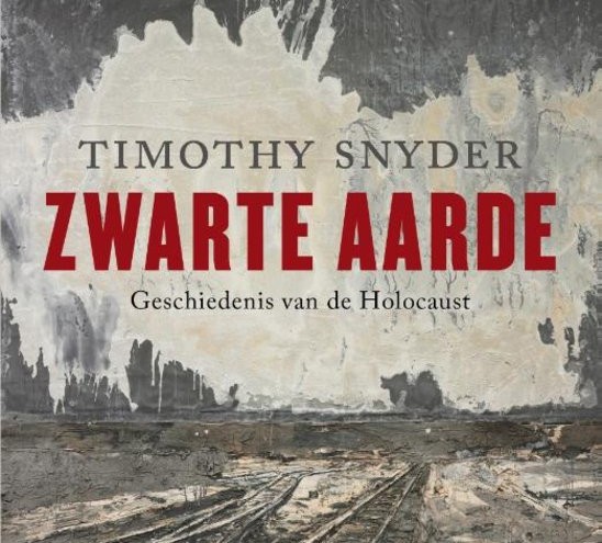 Recensie: Timothy Snyder – Zwarte aarde. Geschiedenis van de Holocaust (Ambo/Anthos, Amsterdam 2015)