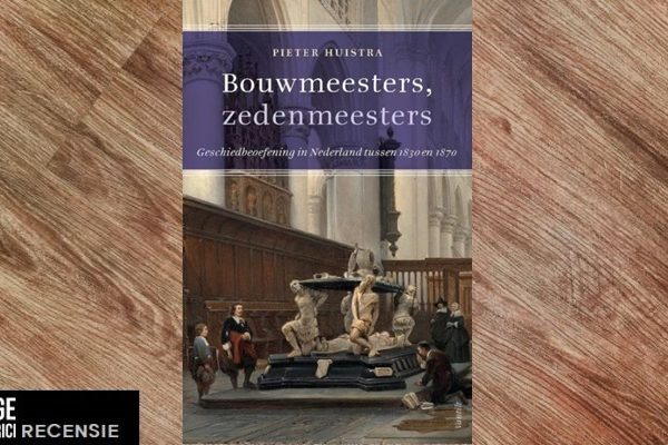 Recensie | Pieter Huistra – Bouwmeesters, zedenmeesters