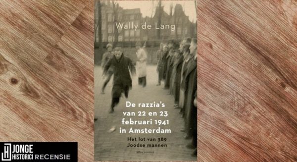 Recensie | Wally de Lang – De razzia’s van 22 en 23 februari 1941 in Amsterdam