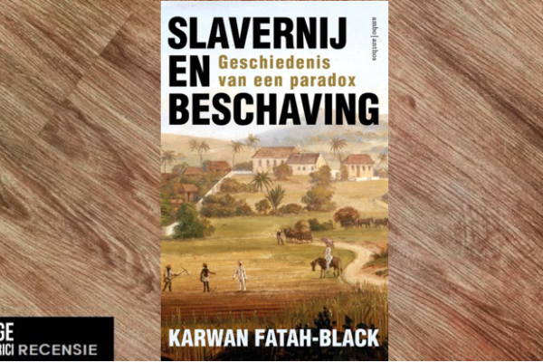 Recensie | Karwan Fatah-Black – Slavernij en beschaving: Geschiedenis van een paradox