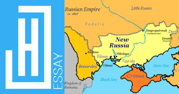 Essay | Cognitive Maps: The historical significance of Novorossiya in the Russian-Ukrainian War